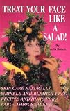 Treat Your Face Like a Salad Skin Care Naturally, Wrinkle-and-Blemish-Free Recipes and Gourmet Hints for a Fabu-lishous Face Volume 3 - Skin Care Recipes For All Occasions