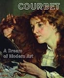 Courbet: A Dream of Modern Art