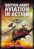 British Army aviation in action : from Kosovo to Libya