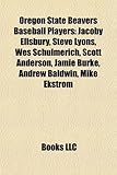 Oregon State Beavers Baseball Players: Jacoby Ellsbury, Steve Lyons, Wes Schulmerich, Scott Anderson, Jamie Burke, Andrew Baldwin, Mike Ekstrom-