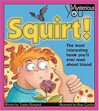 Squirt!: The Most Interesting Book You'll Ever Read about Blood (Mysterious You)