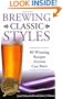 Brewing Classic Styles: 80 Winning Recipes Anyone Can Brew