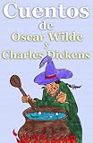 Cuentos de Oscar Wilde y Charles Dickens - Ilustrados (Cuentos para niños y adultos) (Spanish Edition)