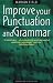 Improve Your Punctuation and Grammar: Master the Essentials of the English Language and Write with Greater Confidence (How to)