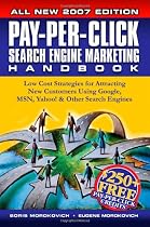 Pay-Per-Click Search Engine Marketing Handbook: Low Cost Strategies for Attracting New Customers Using Google, MSN, Yahoo & Other Search Engines