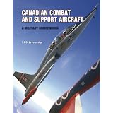 Canadian Combat and Support Aircraft: A Military Compendiumby T. F. J. Leversedge
