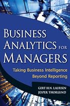 Business Analytics for Managers: Taking Business Intelligence Beyond Reporting (Wiley and SAS Business Series)