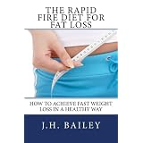 The Rapid Fire Diet for Fat Loss: How to Achieve Fast Weight Loss in a Healthy Way