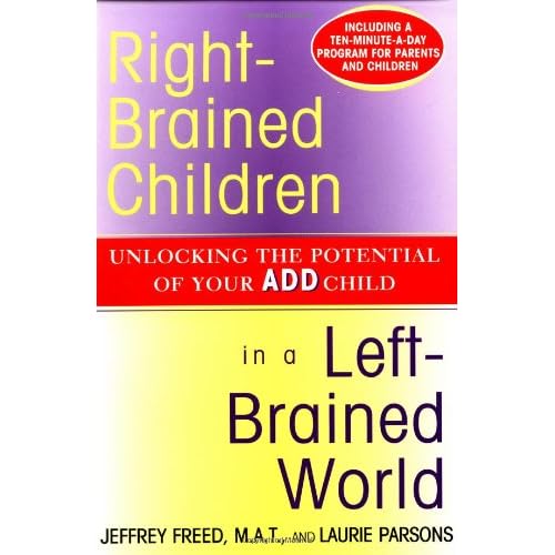 Right-Brained Children in a Left-Brained World: Unlocking the Potential of Your ADD Child