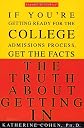 The Truth About Getting In: A Top College Advisor Tells You Everything You Need to Know