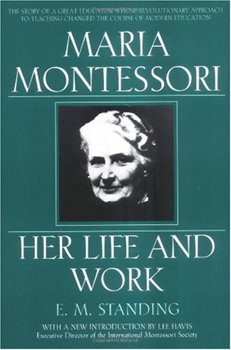 Maria Montessori: Her Life and Work