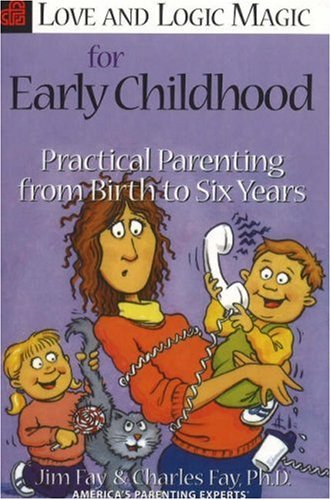 Love and Logic Magic for Early Childhood: Practical Parenting from Birth to 