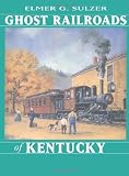 Ghost Railroads of Kentucky