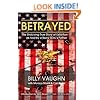 Betrayed: The Shocking True Story of Extortion 17 as told by a Navy SEAL's Father