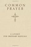 Common Prayer: A Liturgy For Ordinary...