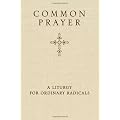 Common Prayer: A Liturgy For Ordinary Radicals