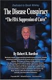 The Disease Conspiracy : The FDA Suppression of Cures
