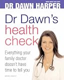 Dr Dawn`s Health Check: Everything Your Doctor Doesn`t Have Time to Tell You