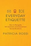Everyday Etiquette: How to Navigate 101 Common and Uncommon Social Situations