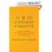 Everyday Etiquette: How to Navigate 101 Common and Uncommon Social Situations