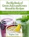 The Big Book of Green Juice and Green Smoothie Recipes: over 60 delicious quick and easy juice and smoothie recipes to help you increase your energy and achieve your natural body weight.