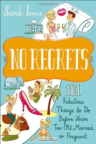 No Regrets: 101 Fabulous Things to Do Before You