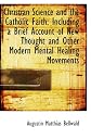 Christian Science and the Catholic Faith: Including a Brief Account of New Thought and Other Modern