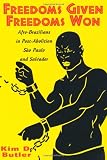 Freedoms Given, Freedoms Won: Afro-Brazilians in Post-Abolition SÏ€o Paolo and Salvador