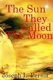 The Sun They Called The Moon