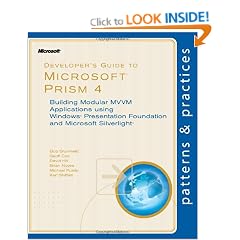 Developer's Guide To Microsoft Prism 4: Building Modular MVVM Applications using Windows Presentation Foundation and Microsoft Silverlight: ... Microsoft Silverlight (Patterns & Practices)