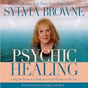 Psychic Healing: Using the Tools of a Medium to Cure Whatever Ails You | [Sylvia Browne]