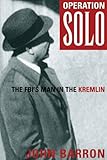 Operation Solo: The FBI's Man in the Kremlin (Cold War Classics)