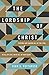 The Lordship of Christ: Serving Our Savior All of the Time, in All of Life, with All of Our Heart