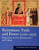 Byzantium: Faith and Power (1261-1557): Perspectives on Late Byzantine Art and Culture: The Metropolitan Museum of Art Symposia (Metropolitan Museum of Art Series)