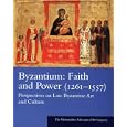 Byzantium: Faith and Power (1261-1557): Perspectives on Late Byzantine Art and Culture: The Metropolitan Museum of Art Symposia (Metropolitan Museum of Art Series)