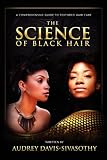 The Science of Black Hair: A Comprehensive Guide to Textured Hair Care