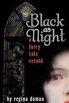 Black as Night: A Fairy Tale Retold Black as Night: A Fairy Tale Retold