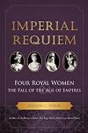 Imperial Requiem: Four Royal Women and the Fall of the Age of Empires