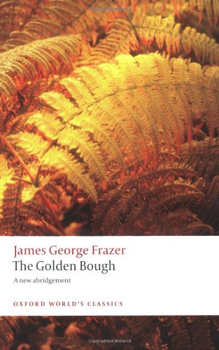 The Golden Bough: A Study in Magic and Religion: A New Abridgement from the Second and Third Editions (Oxford World's Classics)