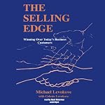 The Selling Edge: Winning Over Today's Business Customers | Michael Levokove,Celeste Levokove