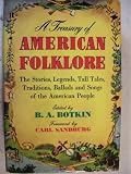 A Treasury of American Folklore : The Stories, Legends, Tall tales, Traditions, Ballads, and Songs of the American People