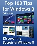 Top 100 Tips for Windows 8: Discover the Secrets of Windows 8