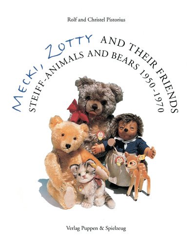 Mecki, Zotty and Their Friends: Steiff-Animals and Bears 1950-1970