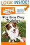 The Complete Idiot's Guide to Positive Dog Training, 3rd Edition