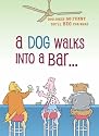 A Dog Walks into a Bar . . .: Dog Jokes So Funny You'll Beg for More