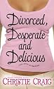 Divorced, Desperate and Delicious (Divorced and Desperate)