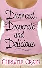 Divorced, Desperate and Delicious 