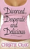Divorced, Desperate and Delicious 
