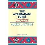 The Azerbaijani Turks: Power and Identity Under Russian Rule (Hoover Institution Press Publication) book cover