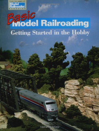 Basic Model Railroading: Getting Started in the Hobby (Model Railroader Books)